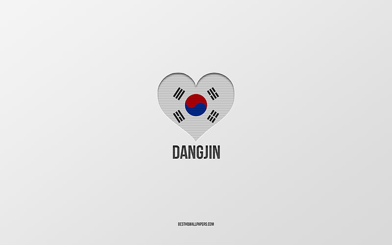 I Love Dangjin, South Korean cities, Day of Dangjin, gray background, Dangjin, South Korea, South Korean flag heart, favorite cities, Love Dangjin, HD wallpaper