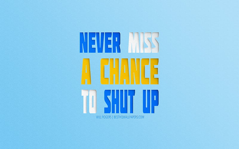 Never miss a chance to shut up, Will Rogers quotes, motivation, popular quotes, creative art, quotes about chances, HD wallpaper