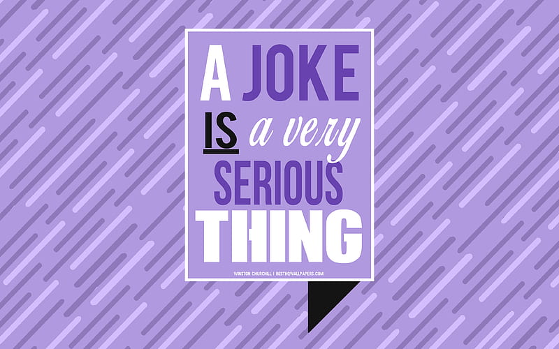 A joke is a very serious thing, Winston Churchill quotes, inspiration, quotes of American presidents, quotes about jokes, Winston Churchill, HD wallpaper