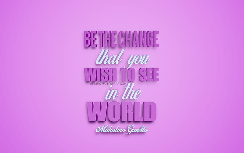 Be the change that you wish to see in the world, Mahatma Gandhi quotes, motivation, inspiration, purple 3d art, quotes about change, popular quotes, Mahatma Gandhi, HD wallpaper