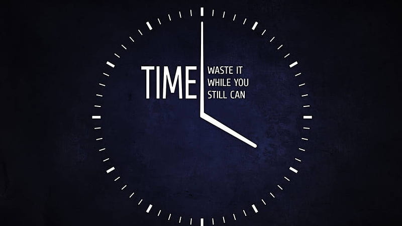 Time Waste It While You Still Can Motivational, HD wallpaper