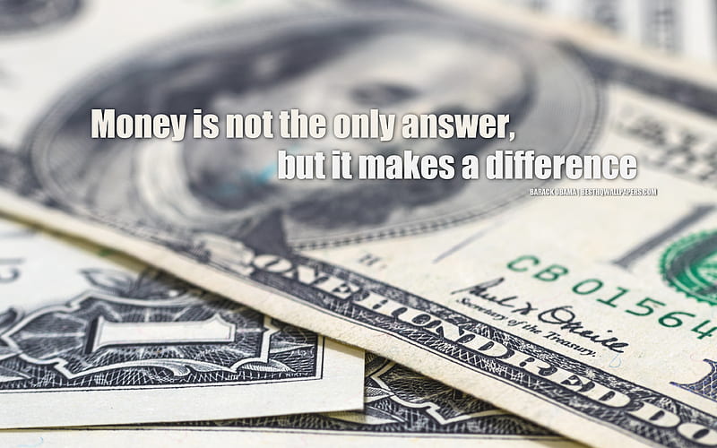 Money is not the only answer, but it makes a difference, Barack Obama quotes, quotes about money, business, finances, motivation, inspiration, HD wallpaper