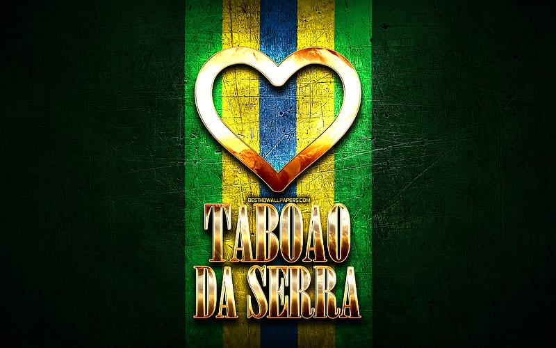 I Love Taboao da Serra, brazilian cities, golden inscription, Brazil, golden heart, Taboao da Serra, favorite cities, Love Taboao da Serra, HD wallpaper