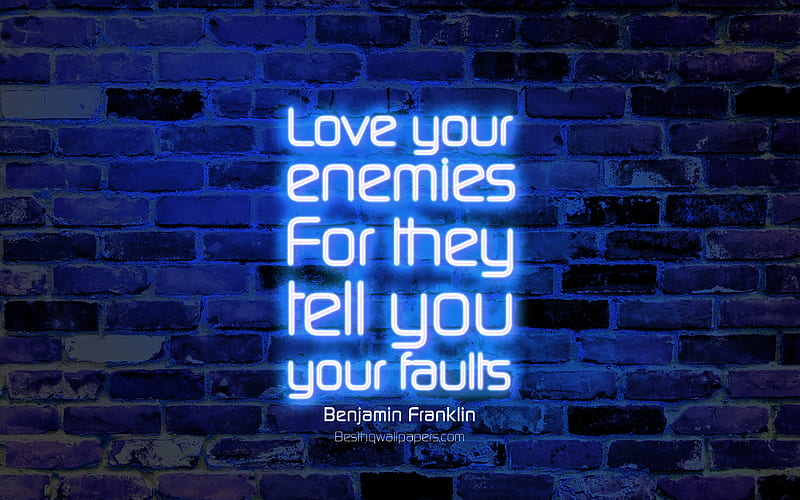 Love your enemies For they tell you your faults blue brick wall, Benjamin Franklin Quotes, neon text, inspiration, Benjamin Franklin, quotes about love, HD wallpaper