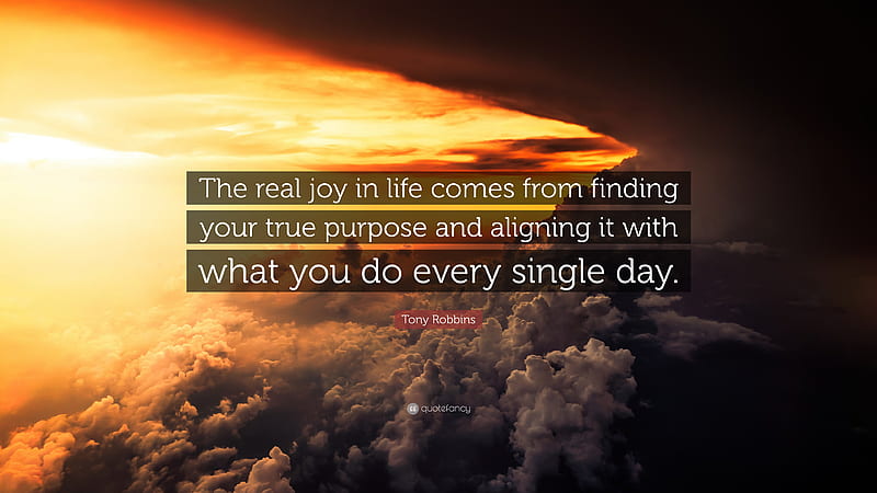 Tony Robbins Quote: “The real joy in life comes from finding your true purpose and aligning, HD wallpaper