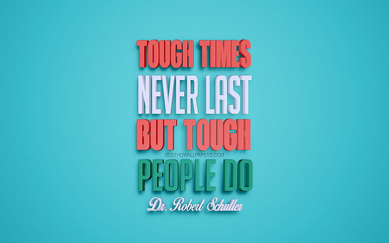 Tough times never last but tough people do, Robert Harold Schuller quotes, blue background, creative 3d art, motivation quotes, inspiration, popular quotes, HD wallpaper
