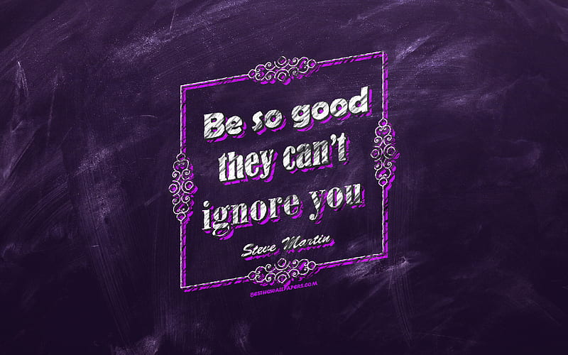 Be so good they cant ignore you, chalkboard, Steve Martin Quotes, violet background, motivation quotes, inspiration, Steve Martin, HD wallpaper