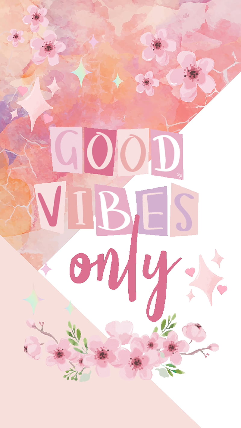 good vibes only, flowers, love, motivational, pastel, positive, quotes, sayings, spring, text, words, HD phone wallpaper