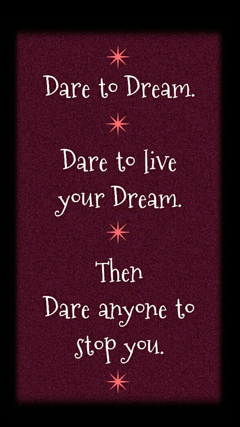 Dare To Dream, affirmations, feelings, inspiration, inspiring, life, live, quote, wisdom, HD phone wallpaper