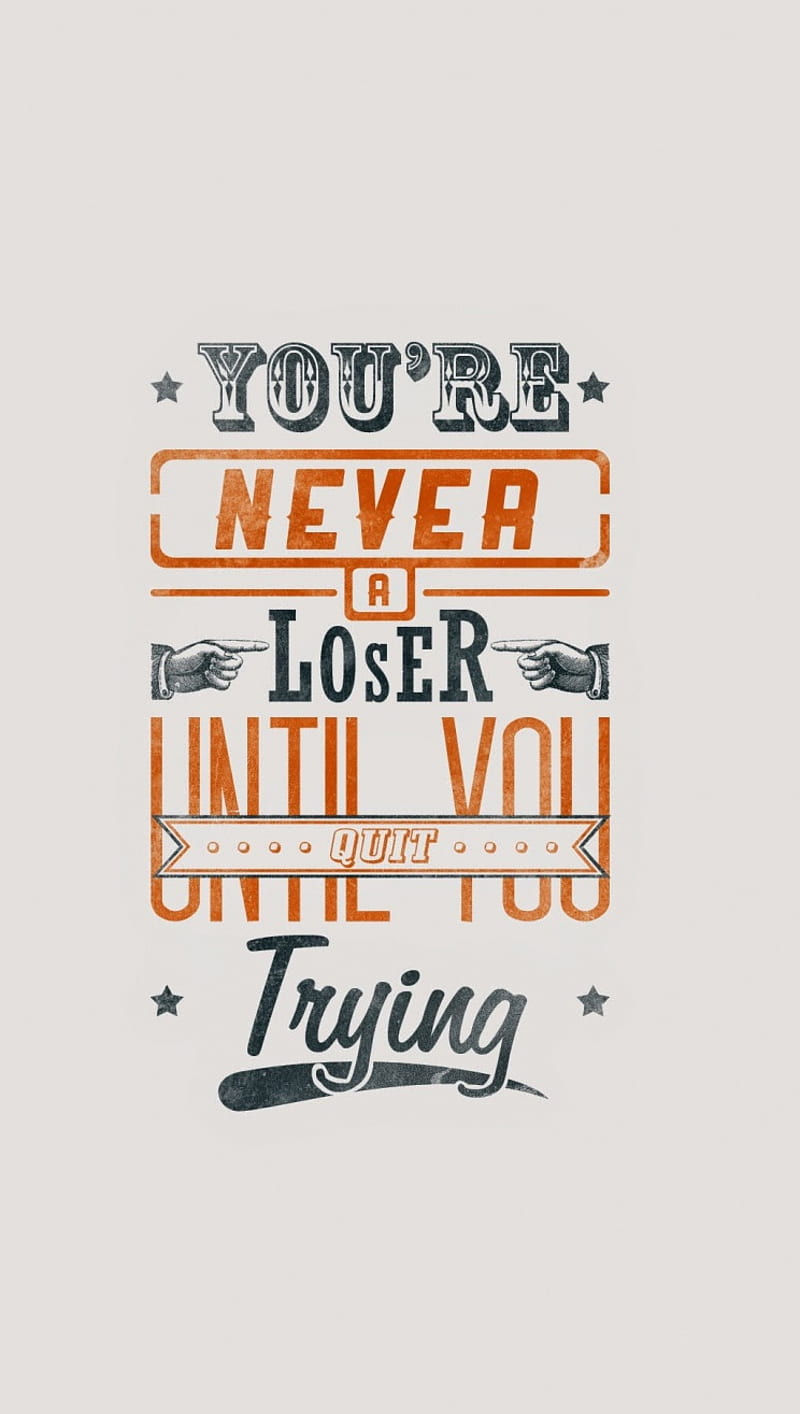 Never A Loser, quit, trying, until, HD phone wallpaper