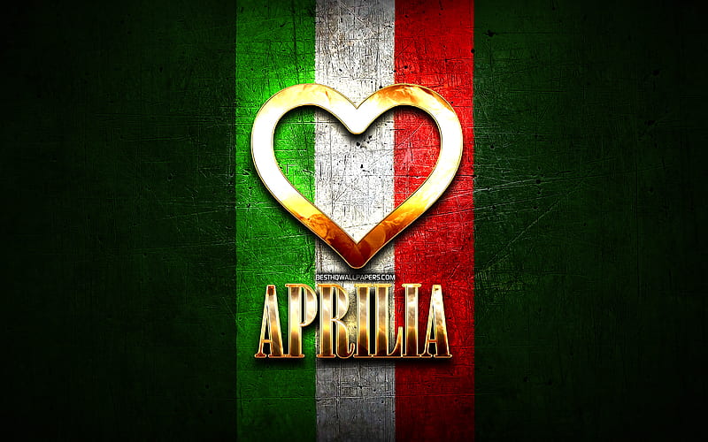 I Love Aprilia, italian cities, golden inscription, Italy, golden heart, italian flag, Aprilia, favorite cities, Love Aprilia, HD wallpaper