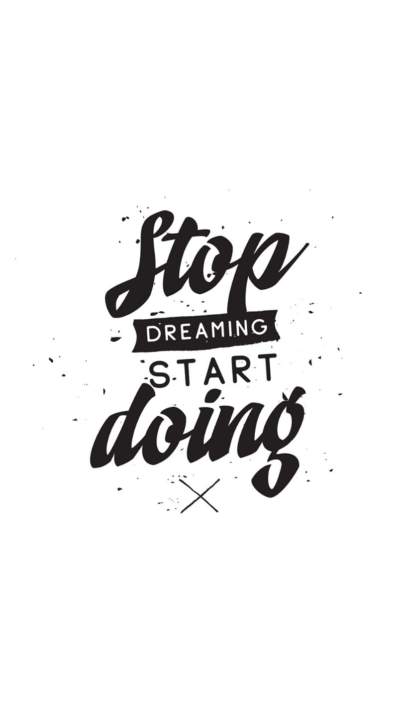 Motivational Quote, saying, stop dreaming, HD phone wallpaper
