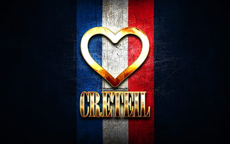 I Love Creteil, french cities, golden inscription, France, golden heart, Creteil with flag, Creteil, favorite cities, Love Creteil, HD wallpaper