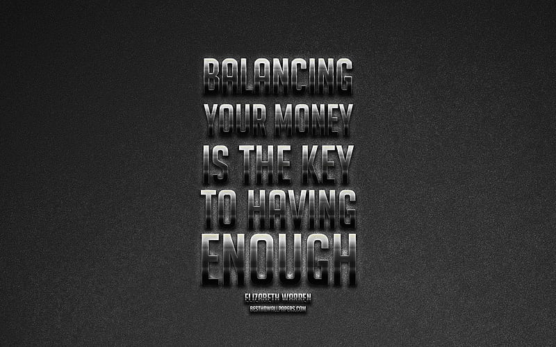 Balancing your money is the key to having enough, Elizabeth Warren quotes, quotes about money, metallic art, motivation, HD wallpaper
