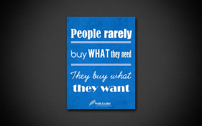 People rarely buy what they need They buy what they want business quotes, Seth Godin, motivation, inspiration, HD wallpaper