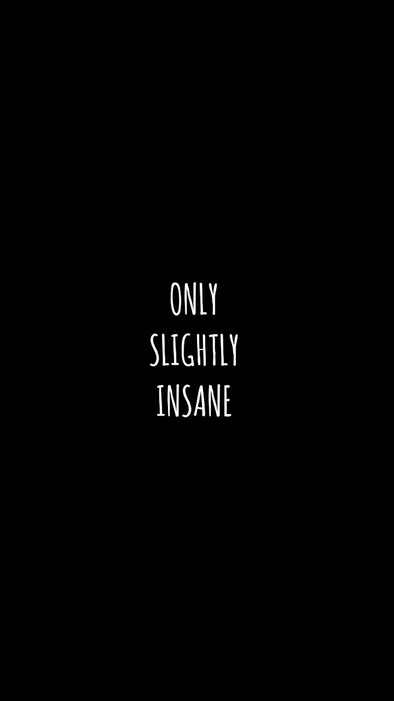Only Slightly Insane, black and white, funny, lol, quote, quotes, sayings,  simple, HD phone wallpaper | Peakpx