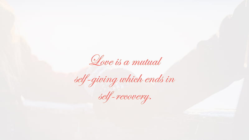 Love Is A Mutual Self Giving Which Ends In Self Recovery Love Quotes, HD wallpaper