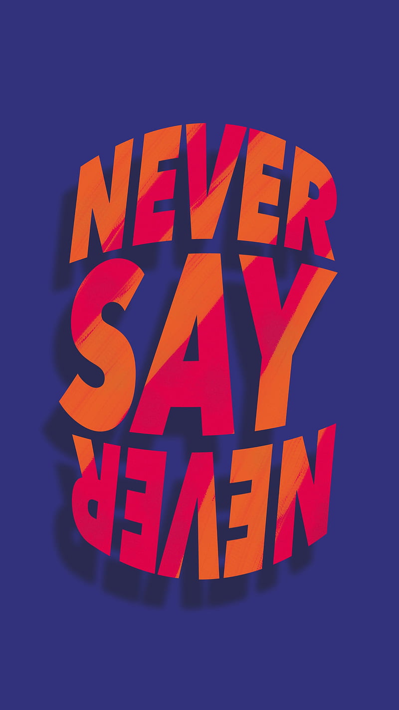 Never say never, 11, MrCreativeZ, art, blue, high, ipad, iphone, lg, life, motivates, motivation, pink, pixel, plus, pro, quality, quotes, s10, samsung, strong, word, wordart, HD phone wallpaper