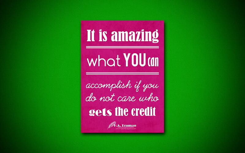 It is amazing what you can accomplish if you do not care who gets the credit business quotes, Harry Truman, inspiration, HD wallpaper