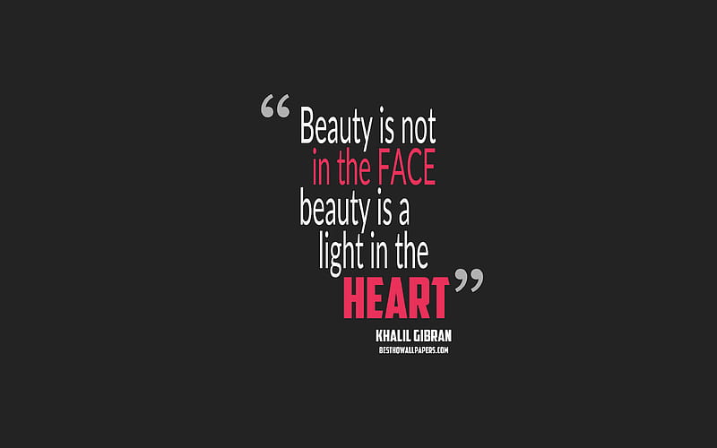 Beauty is not in the face beauty is a light in the heart, Khalil Gibran quotes quotes about beauty, motivation, gray background, popular quotes, HD wallpaper