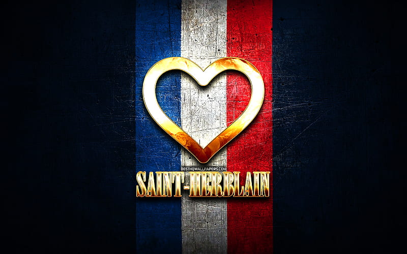 I Love Saint-Herblain, french cities, golden inscription, France, golden heart, Saint-Herblain with flag, Saint-Herblain, favorite cities, Love Saint-Herblain, HD wallpaper