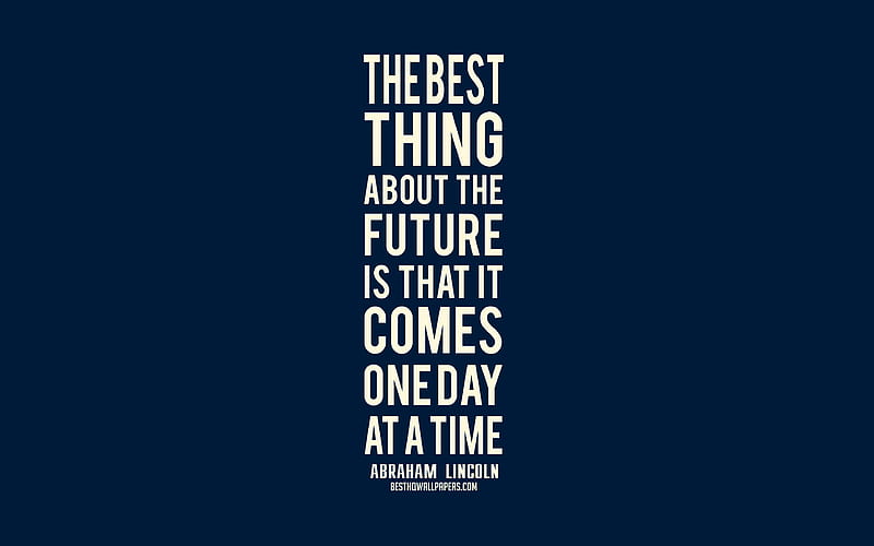 The best thing about the future is that it comes one day at a time, Abraham Lincoln quotes, blue background, popular quotes, minimalism, quotes about the future, HD wallpaper