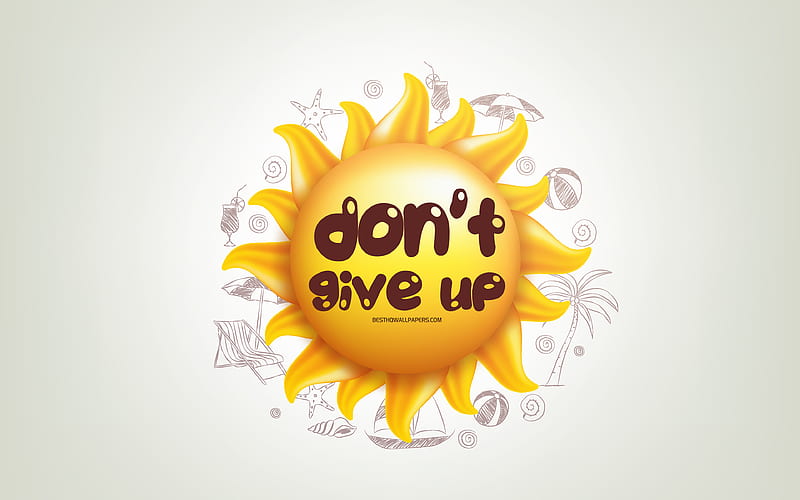 Dont give up, 3D sun, positive quotes, 3D art, Dont give up concepts, creative art, quotes about Dont give up, motivation quotes, HD wallpaper
