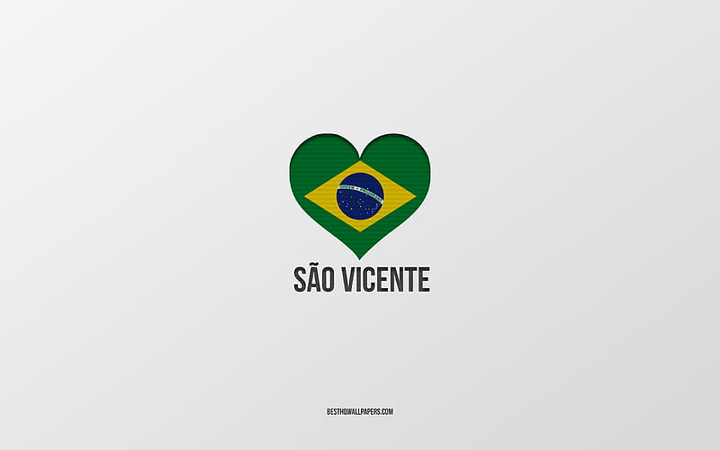 I Love Sao Vicente, Brazilian cities, gray background, Sao Vicente, Brazil, Brazilian flag heart, favorite cities, Love Sao Vicente, HD wallpaper
