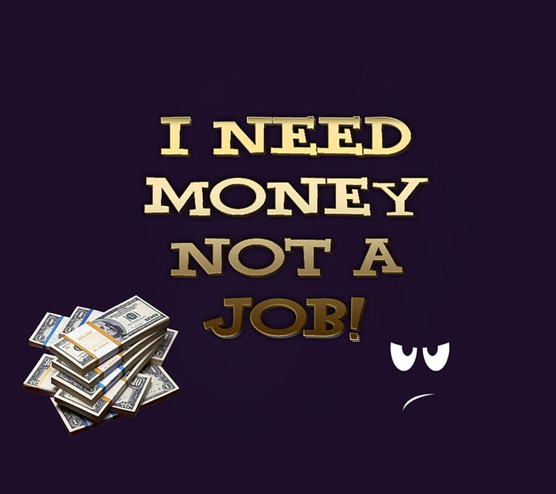 Not A Job, angry, comedy, cool, dollars, emotion, funny, money, nice,  smiley, HD wallpaper | Peakpx