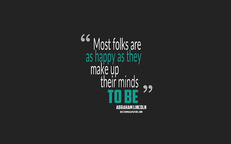 Most folks are as happy as they make up their minds to be, Abraham Lincoln quotes, minimalism, quotes about people, gray background, popular quotes, HD wallpaper