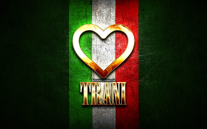 I Love Trani, italian cities, golden inscription, Italy, golden heart, italian flag, Trani, favorite cities, Love Trani, HD wallpaper