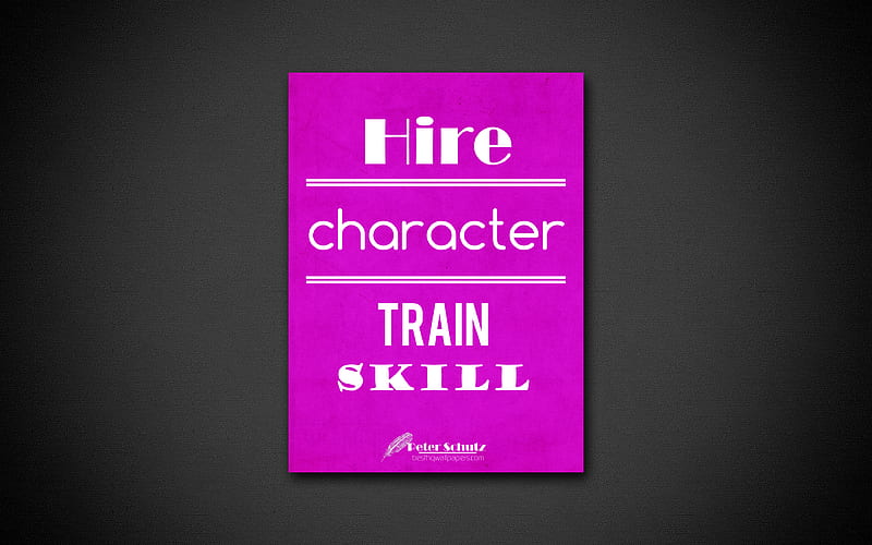 Hire character Train skill business quotes, Peter Schutz, motivation, inspiration, HD wallpaper