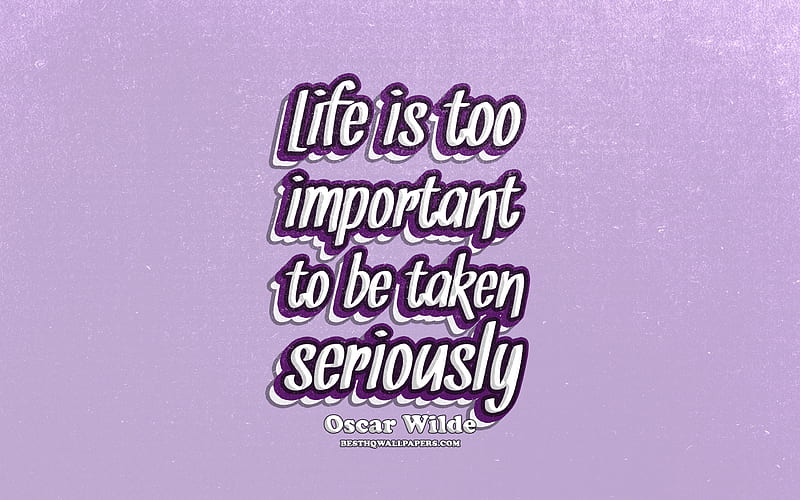 Life is too important to be taken seriously, typography, quotes about life, Oscar Wilde, popular quotes, violet retro background, inspiration, HD wallpaper