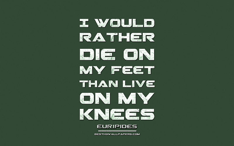 I would rather die on my feet than live on my knees, Euripides, grunge metal text, quotes about yourself, Euripides quotes, inspiration, green fabric background, HD wallpaper