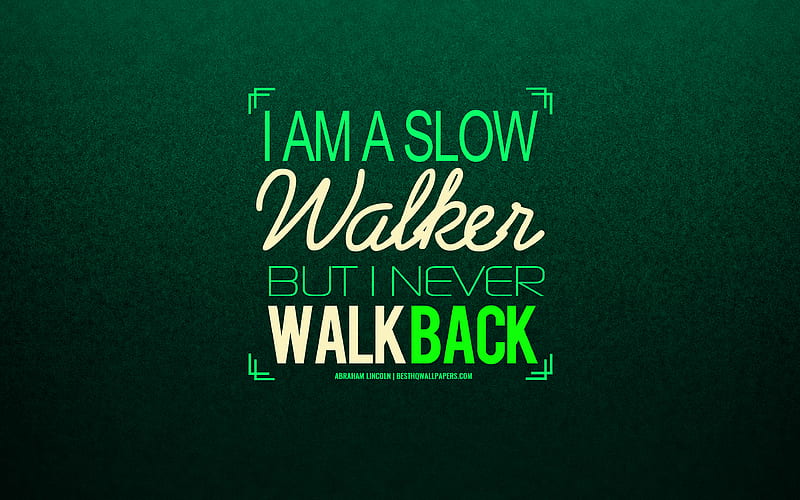 I am a slow walker but I never walk back, Abraham Lincoln, inspirational quote, quotes of great people, quotes with motivation, quotes about moving forward, Lincoln quotes, inspiration, HD wallpaper