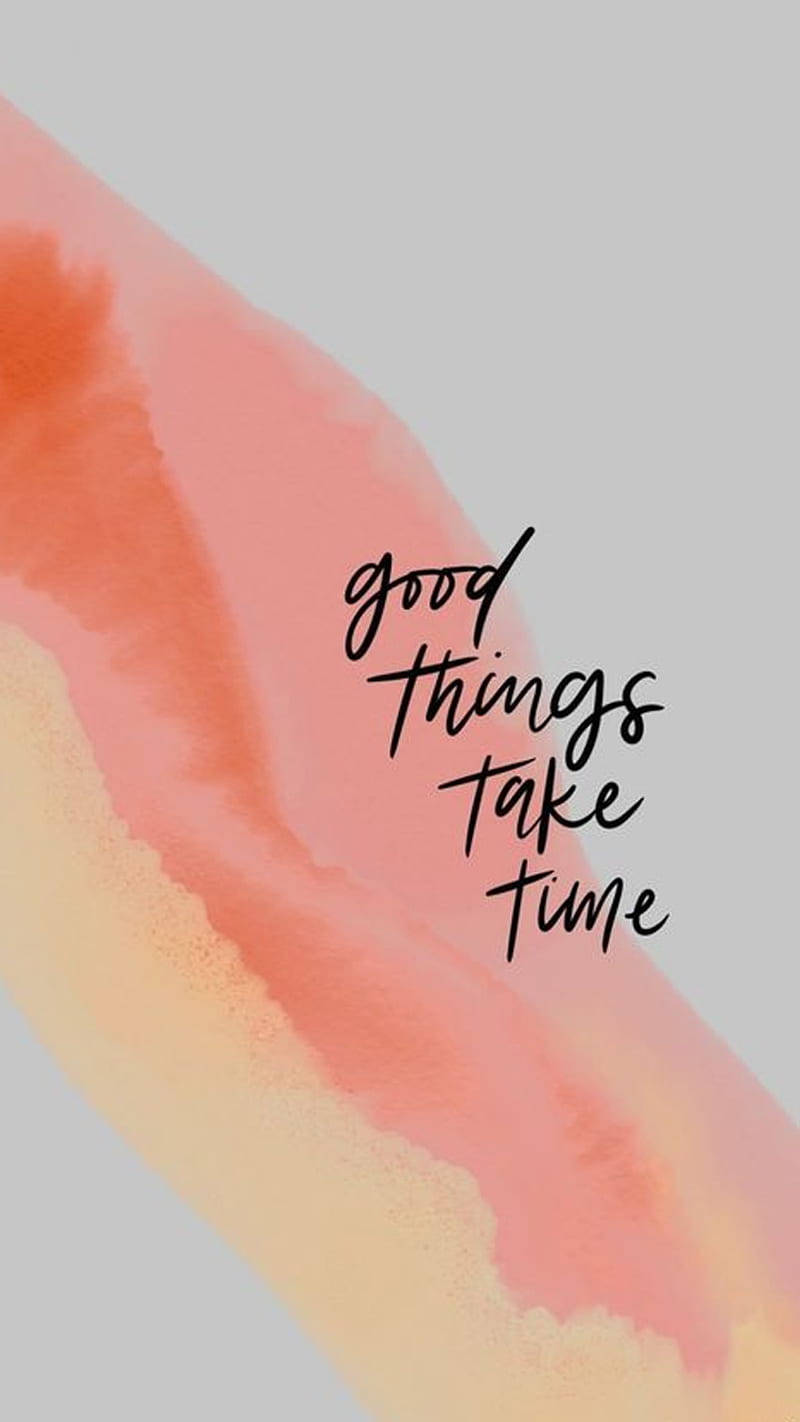 GoodThings Take Time, colorful, good, good things, inspirational, nice,  quote, HD phone wallpaper | Peakpx