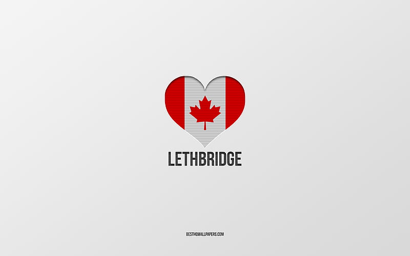 I Love Lethbridge, Canadian cities, gray background, Lethbridge, Canada, Canadian flag heart, favorite cities, Love Lethbridge, HD wallpaper