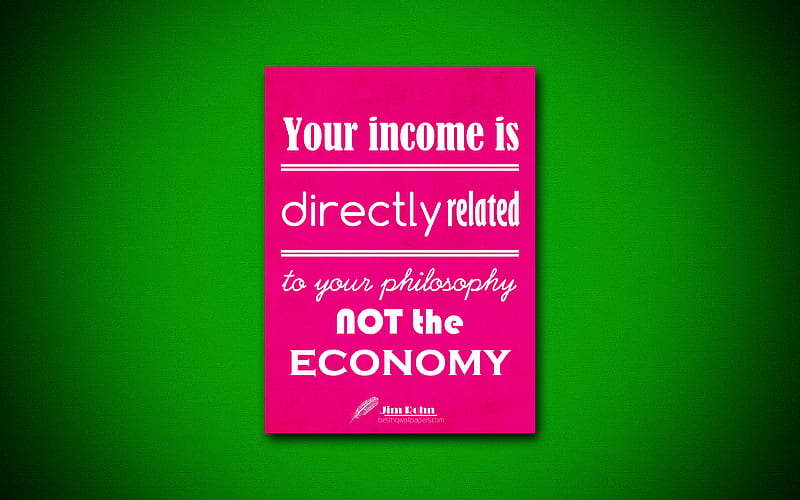 Your income is directly related to your philosophy NOT the economy business quotes, Jim Rohn, motivation, inspiration, HD wallpaper