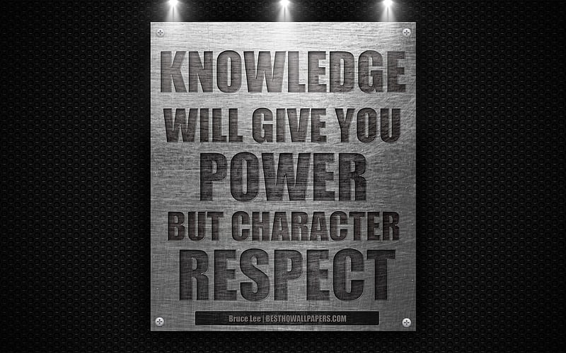 Knowledge will give you power, but character respect, Bruce Lee quotes motivation, respect quotes, metal textures, HD wallpaper