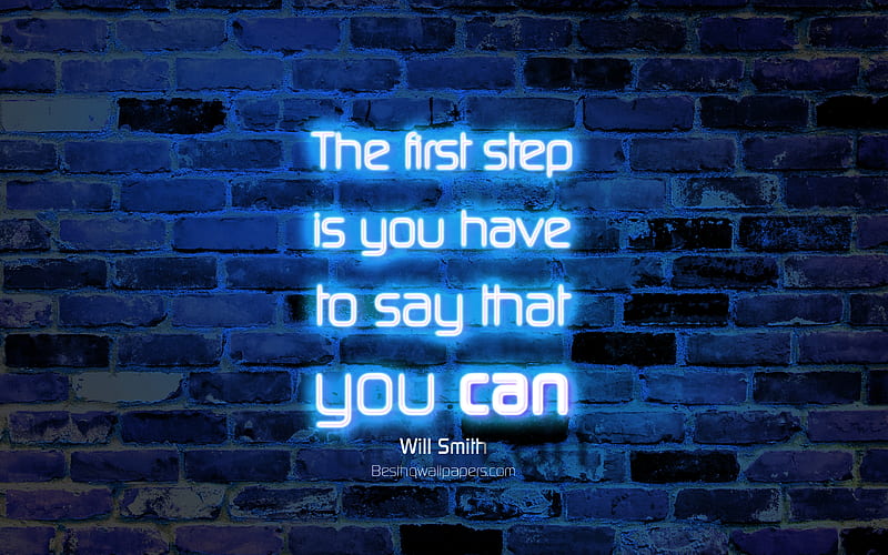 The first step is you have to say that you can blue brick wall, Will Smith Quotes, popular quotes, neon text, inspiration, Will Smith, quotes about first step, HD wallpaper