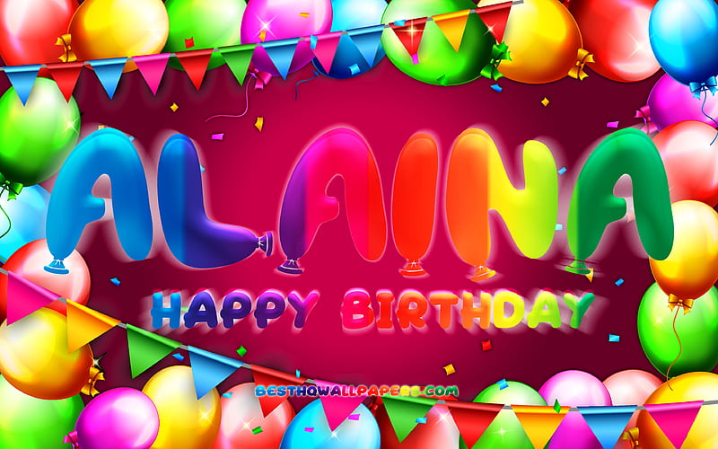Happy Birtay Alaina colorful balloon frame, Alaina name, purple background, Alaina Happy Birtay, Alaina Birtay, popular american female names, Birtay concept, Alaina, HD wallpaper