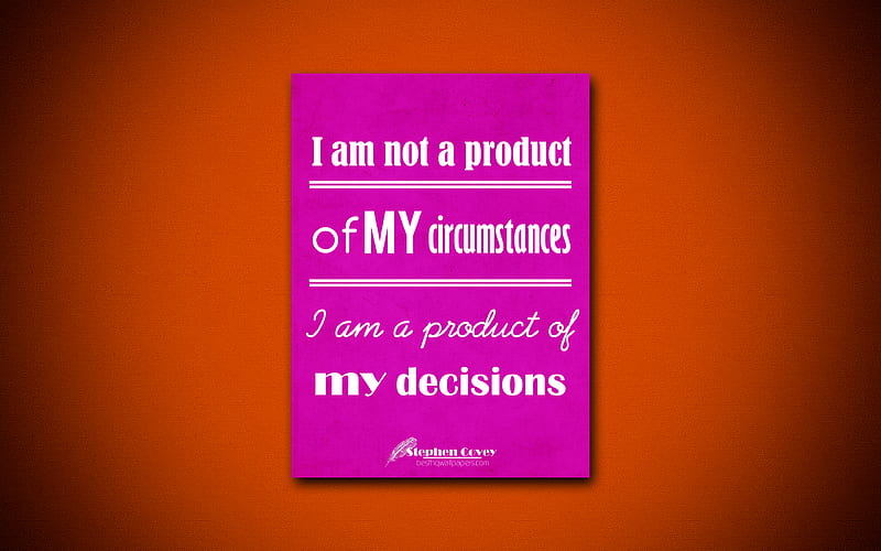 I am not a product of my circumstances I am a product of my decisions business quotes, Stephen Covey, motivation, inspiration, HD wallpaper