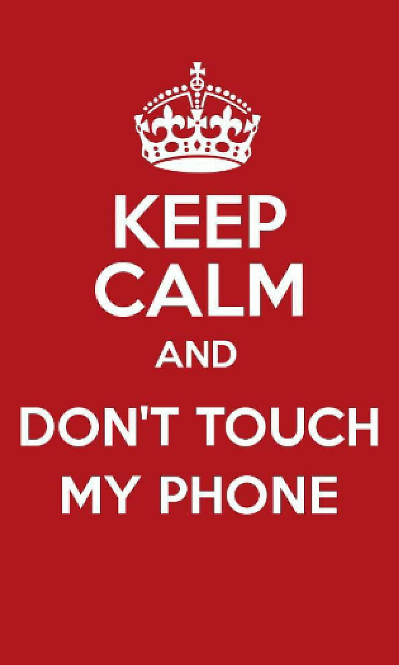 Dont Touch My Phone, back off, go away, keep calm and, HD phone wallpaper