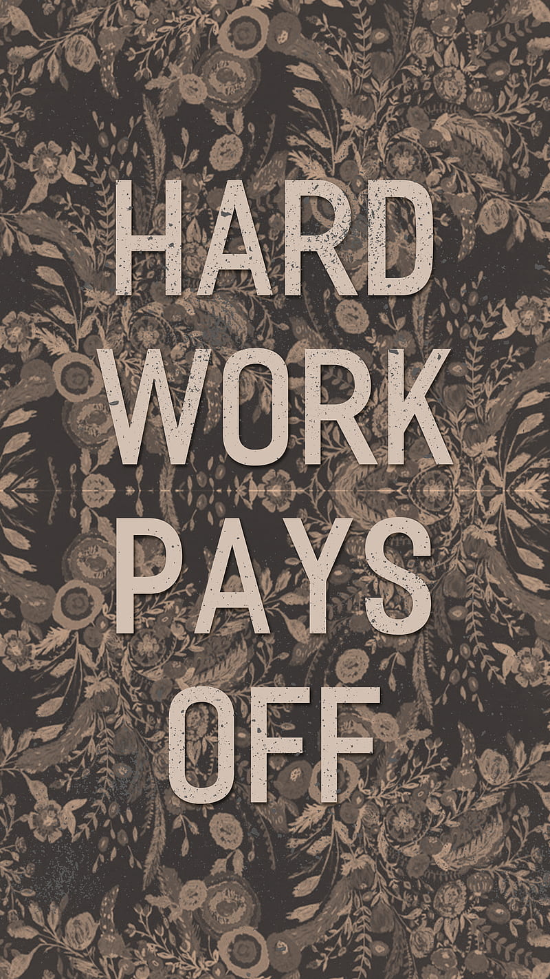 Hard work pays off, best, flower, hard work, pay, quotes, satisfaction,  sayings, HD phone wallpaper | Peakpx
