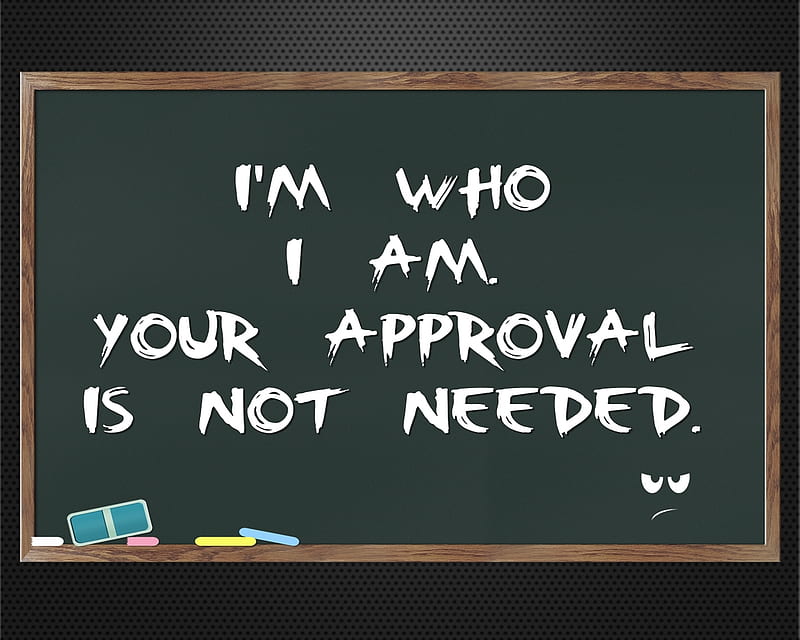 Not Needed, approval, approve, life, new, nice, quote, saying, HD wallpaper