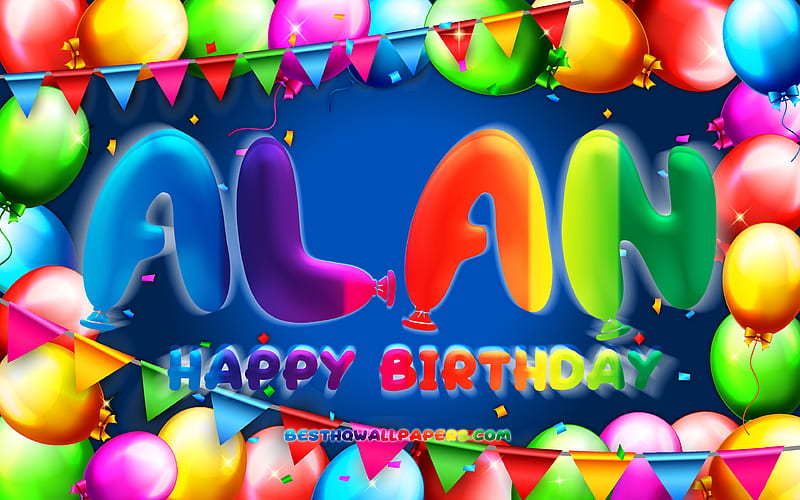 Happy Birtay Alan colorful balloon frame, Alan name, blue background, Alan Happy Birtay, Alan Birtay, popular american male names, Birtay concept, Alan, HD wallpaper