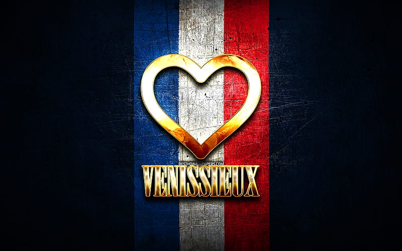 I Love Venissieux, french cities, golden inscription, France, golden heart, Venissieux with flag, Venissieux, favorite cities, Love Venissieux, HD wallpaper