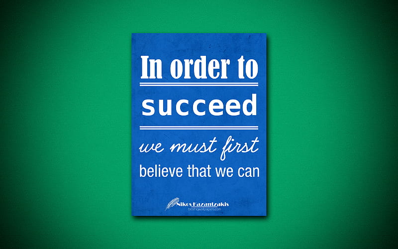 In order to succeed We must first believe that we can quotes, Nikos Kazantzakis, motivation, inspiration, HD wallpaper