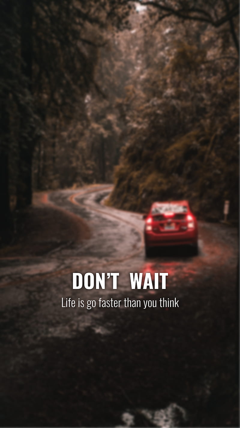 Don't Wait, car, faster, go, life, motivational, think, way, HD phone wallpaper
