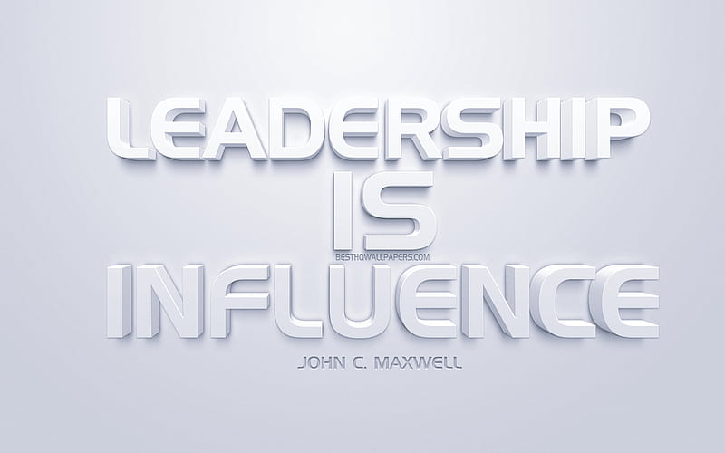 Leadership is influence, John C Maxwell quotes, white 3d art, quotes about leadership, popular quotes, inspiration, white background, motivation, HD wallpaper